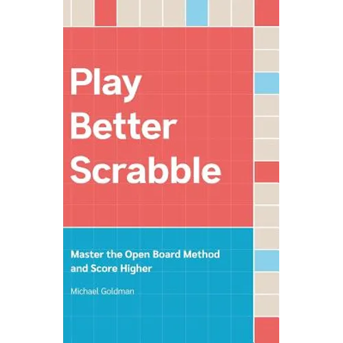 Play Better Scrabble: Master the Open Board Method and Score Higher - Hardcover