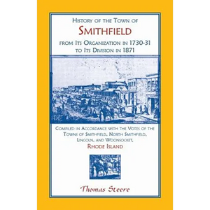 History of the Town of Smithfield, Rhode Island, from Its Organization in 1730-31 to Its Division in 1871 - Paperback