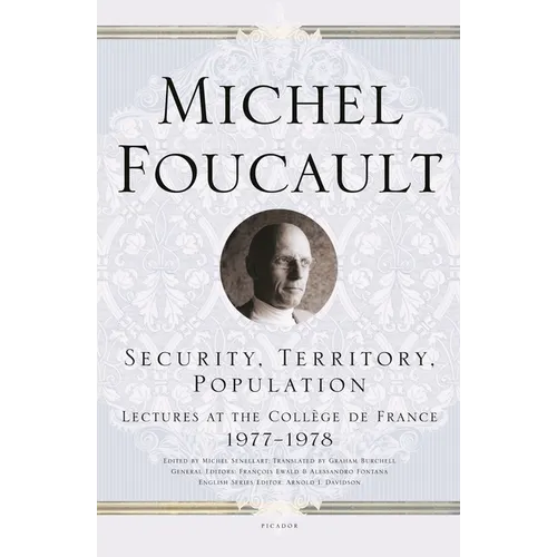 Security, Territory, Population: Lectures at the Collège de France 1977--1978 - Paperback