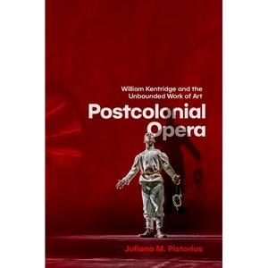 Postcolonial Opera: William Kentridge and the Unbounded Work of Art - Paperback