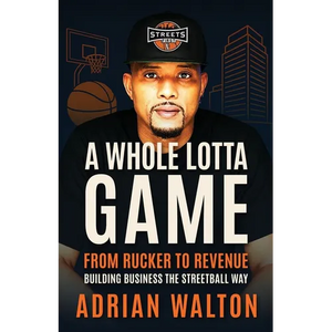 A Whole Lotta Game: From Rucker to Revenue - Building Business the Streetball Way - Paperback
