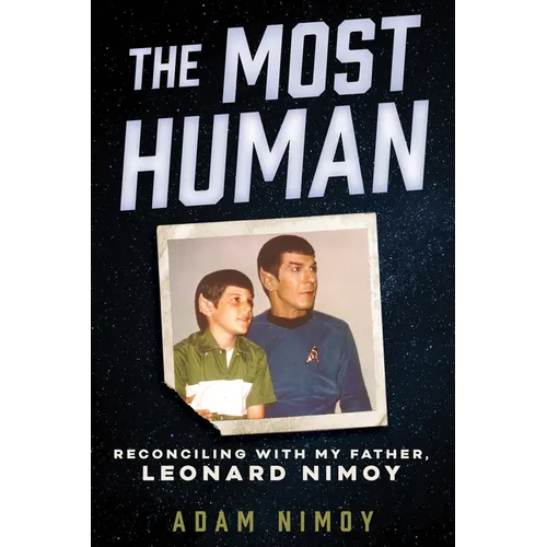 The Most Human: Reconciling with My Father, Leonard Nimoy - Hardcover