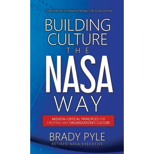 Building Culture the NASA Way: Mission-Critical Principles For Creating Any Organization's Culture - Hardcover