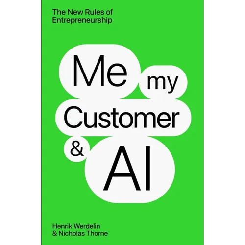 Me, My Customer, and AI: The New Rules of Entrepreneurship - Hardcover