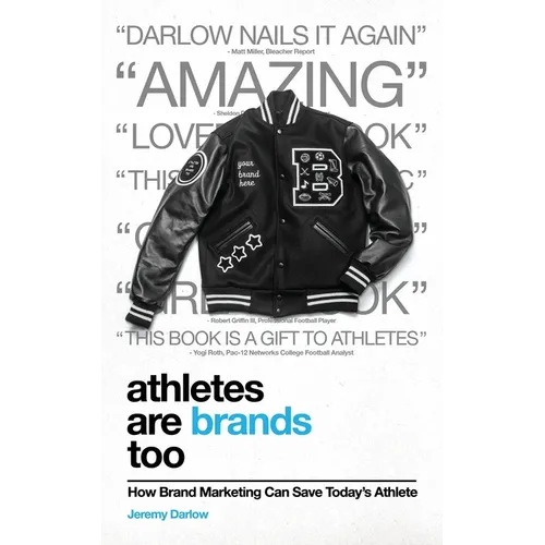 Athletes Are Brands Too: How Brand Marketing Can Save Today's Athlete - Paperback