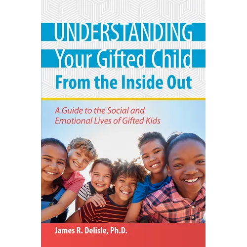 Understanding Your Gifted Child From the Inside Out: A Guide to the Social and Emotional Lives of Gifted Kids - Paperback