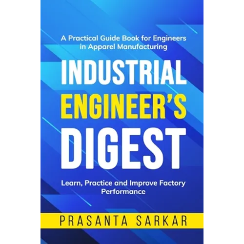 Industrial Engineer's Digest: Learn, Practice and Improve Factory Performance - Paperback