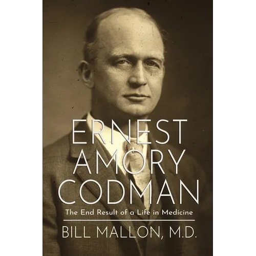 Ernest Amory Codman: The End Result of a Life in Medicine - Paperback