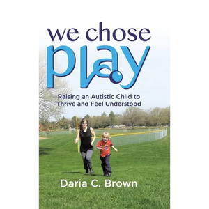 We Chose Play: Raising an Autistic Child to Thrive and Feel Understood - Hardcover