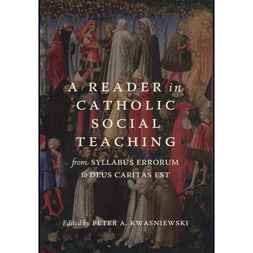 A Reader in Catholic Social Teaching: From Syllabus Errorum to Deus Caritas Est - Hardcover