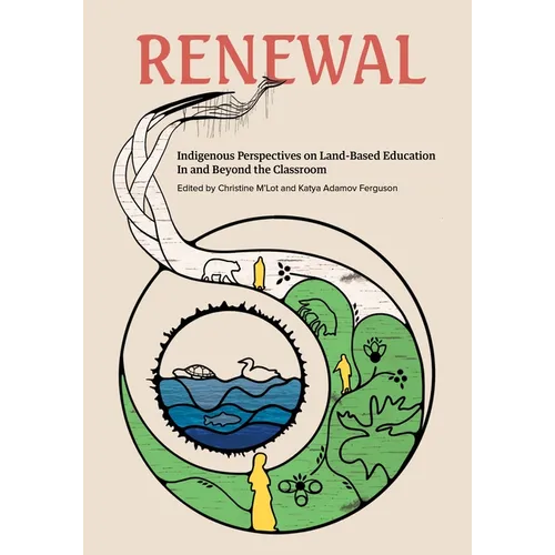 Renewal: Indigenous Perspectives on Land-Based Education in and Beyond the Classroom - Paperback