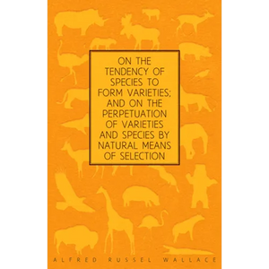 On the Tendency of Species to form Varieties; and on the Perpetuation of Varieties and Species by Natural Means of Selection - Paperback