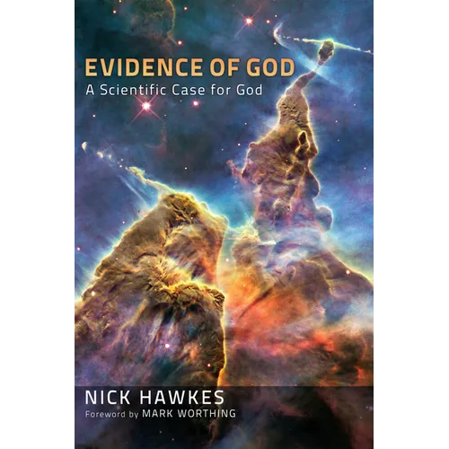 Evidence of God: A Scientific Case for God - Hardcover