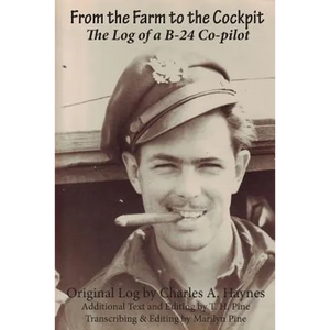 From the Farm to the Cockpit: The Log of a B-24 Co-pilot - Paperback