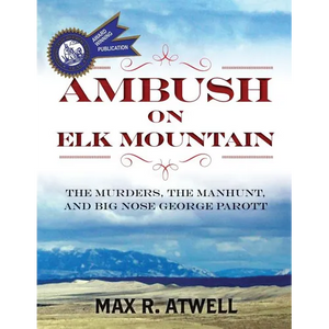 Ambush on Elk Mountain: The Murders, the Manhunt, and Big Nose George Parott - Paperback