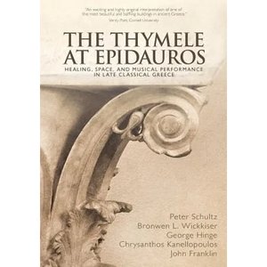 The Thymele at Epidauros: Healing, Space, and Musical Performance in Late Classical Greece - Paperback