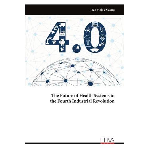 The Future of Health Systems in the Fourth Industrial Revolution - Paperback