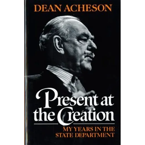 Present at the Creation: My Years in the State Department - Paperback