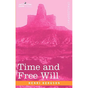 Time and Free Will: An Essay on the Immediate Data of Consciousness - Paperback