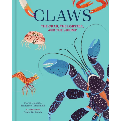 Claws: The Crab, the Lobster, and the Shrimp - Hardcover