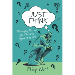 Just Think: Philosophy Puzzles for Children Aged 9 to 90 - Paperback