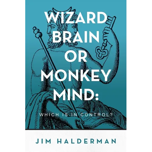 Wizard Brain or Monkey Mind: Which is in control? - Paperback