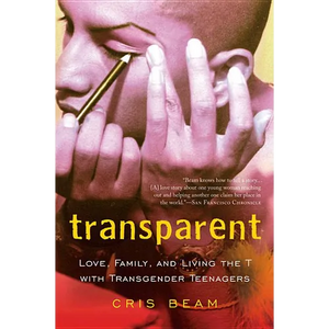 Transparent: Love, Family, and Living the T with Transgender Teenagers - Paperback