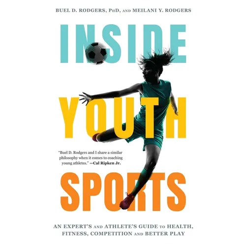 Inside Youth Sports: An Expert's and Athlete's Guide to Health, Fitness, Competition and Better Play - Hardcover