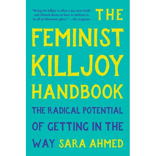 The Feminist Killjoy Handbook: The Radical Potential of Getting in the Way - Paperback