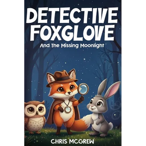 Detective Foxglove and the Missing Moonlight - Hardcover