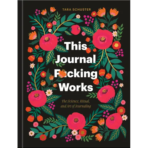 This Journal F*cking Works: The Science, Ritual, and Art of Journaling - Hardcover