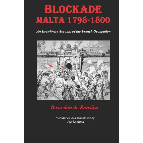 Blockade Malta 1798-1800: Any Eyewitness Account of the French Occupation - Paperback