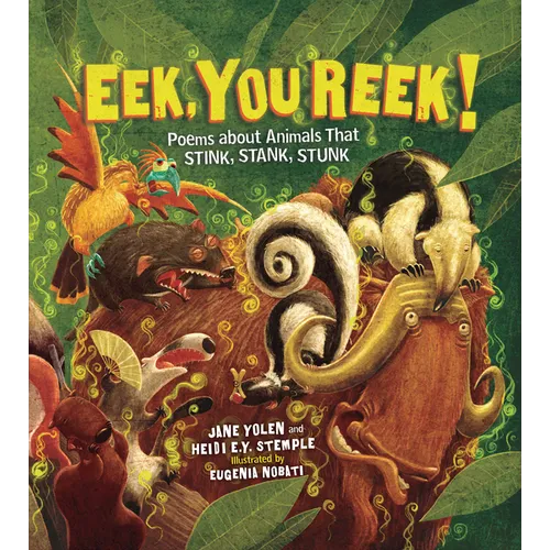 Eek, You Reek!: Poems about Animals That Stink, Stank, Stunk - Paperback