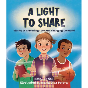 A Light to Share: Stories of Spreading Love and Changing the World - Hardcover