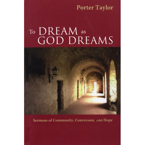 To Dream as God Dreams: Sermons of Community, Conversion, and Hope - Paperback