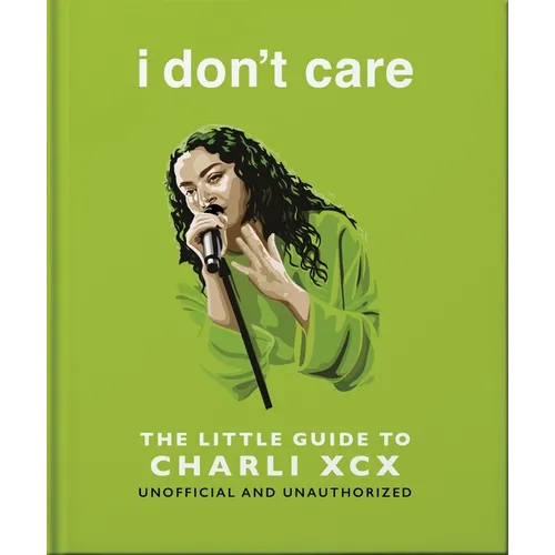 I Don't Care: The Little Guide to Charli XCX - Hardcover