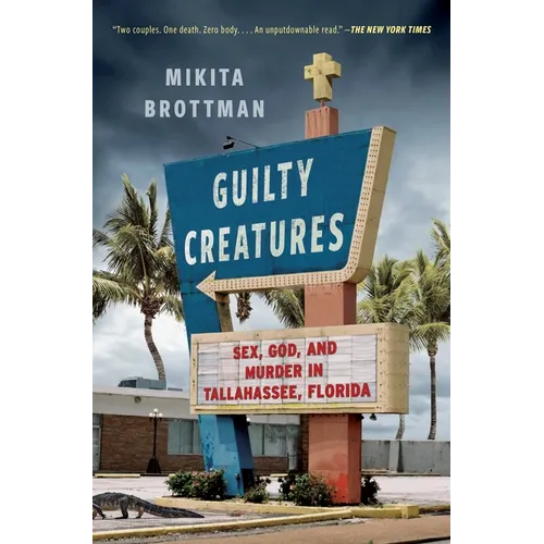 Guilty Creatures: Sex, God, and Murder in Tallahassee, Florida - Paperback