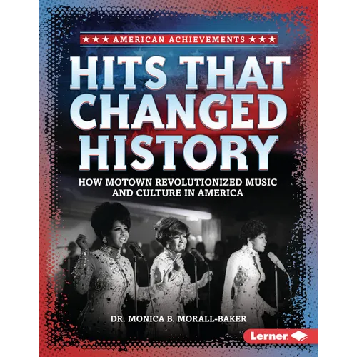 Hits That Changed History: How Motown Revolutionized Music and Culture in America - Library Binding