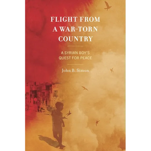 Flight from a War-Torn Country: A Syrian Boy's Quest for Peace - Paperback
