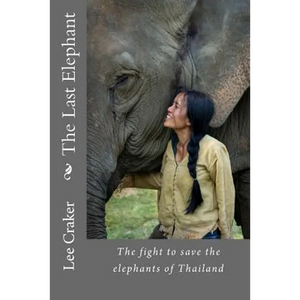 The Last Elephant: The fight to save the elephants of Thailand - Paperback