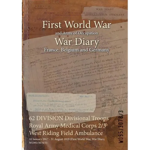 62 DIVISION Divisional Troops Royal Army Medical Corps 2/3 West Riding Field Ambulance: 10 January 1917 - 31 August 1919 (First World War, War Diary, - Paperback