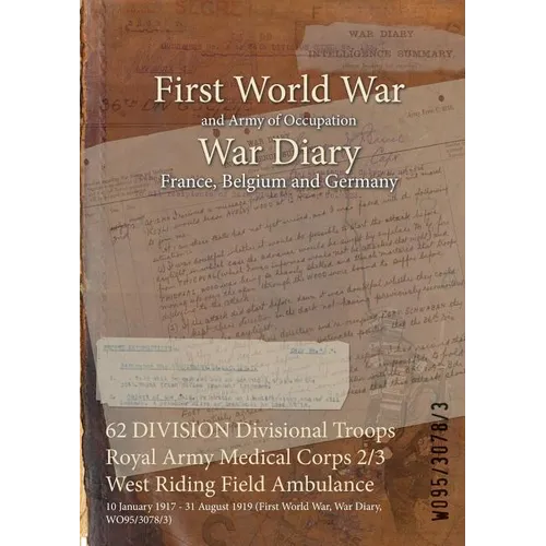 62 DIVISION Divisional Troops Royal Army Medical Corps 2/3 West Riding Field Ambulance: 10 January 1917 - 31 August 1919 (First World War, War Diary, - Paperback