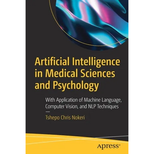 Artificial Intelligence in Medical Sciences and Psychology: With Application of Machine Language, Computer Vision, and Nlp Techniques - Paperback