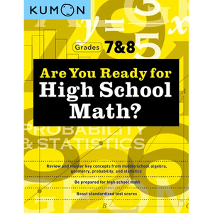 Kumon Are You Ready for High School Math?: Review and Master Key Concepts from Middle School Algebra, Geometry, Probability and Statistics-Grades 7 & - Paperback
