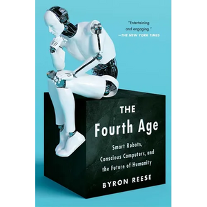 The Fourth Age: Smart Robots, Conscious Computers, and the Future of Humanity - Paperback