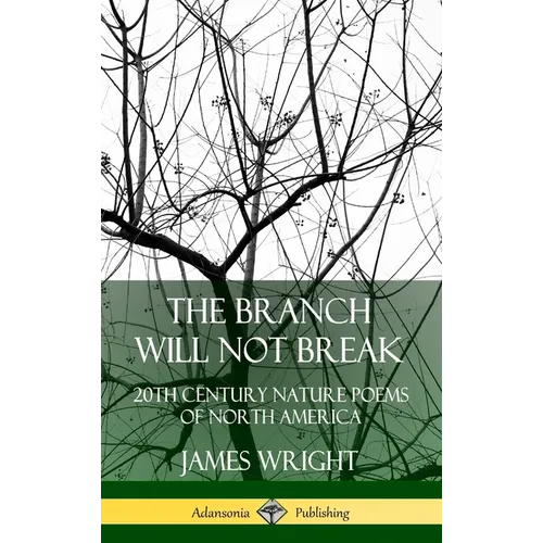 The Branch Will Not Break: 20th Century Nature Poems of North America (Hardcover) - Hardcover