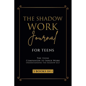 The Shadow Work Journal for Teens: The Teenagers Companion to Inner Work: Understanding the Shadow Self: Personal Growth Workbook for Young Adults - Paperback