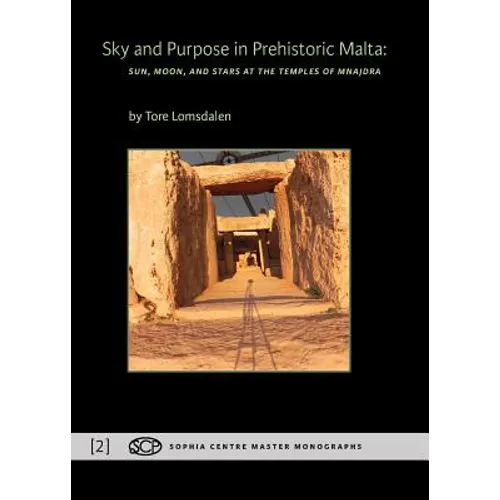 Sky and Purpose in Prehistoric Malta: Sun, Moon, and Stars at the Temples of Mnajdra - Paperback