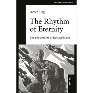 The Rhythm of Eternity: The Life and Art of Rockwell Kent - Paperback