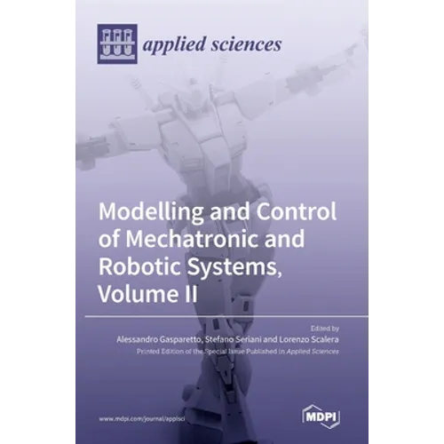 Modelling and Control of Mechatronic and Robotic Systems, Volume II - Hardcover